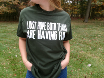 “I just hope both teams are having fun!” T-Shirt