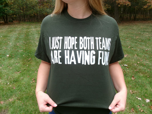 “I just hope both teams are having fun!” T-Shirt