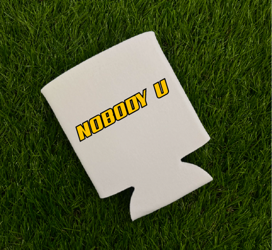 Nobody U Koozie