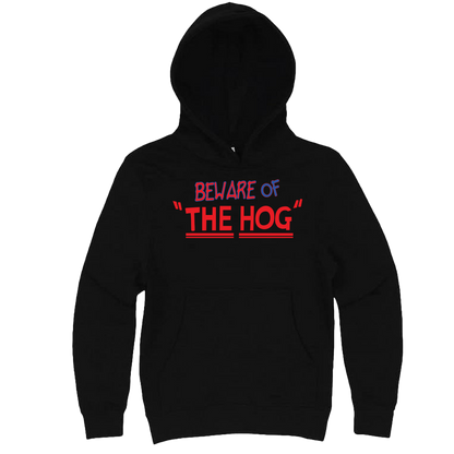 Beware of "The Hog" Hoodie